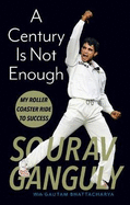 Century Is Not Enough: Inside the mind of a cricketing legend