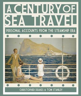 Century of Sea Travel: Personal Accounts from the Steamship Era - Deakes, Christopher, and Stanley, Tom