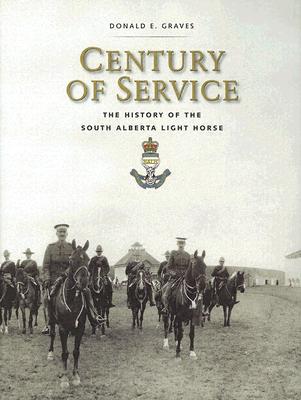 Century of Service: The History of the South Alberta Light Horse - Graves E, Donald