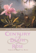 Century of the Death of the Rose: Selected Poems of Jorge Carrera Andrade - Brown, Steven Ford (Translated by)