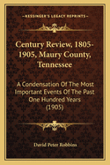 Century Review, 1805-1905, Maury County, Tennessee: A Condensation of the Most Important Events of the Past One Hundred Years (1905)