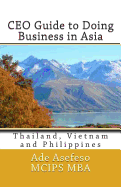 CEO Guide to Doing Business in Asia: Thailand, Vietnam and Philippines