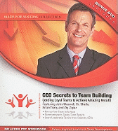 CEO Secrets to Team Building: Leading Loyal Teams to Achieve Amazing Results - Maxwell, John (Read by), and Tracy, Brian (Read by), and Ziglar, Zig (Read by)