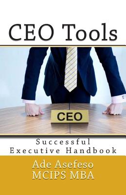 CEO Tools: Successful Executive Handbook - Asefeso McIps Mba, Ade