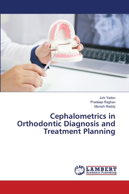 Cephalometrics in Orthodontic Diagnosis and Treatment Planning - Yadav, Juhi, and Raghav, Pradeep, and Reddy, Munish