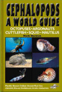 Cephalopods: A World Guide - Octopuses, Argonauts, Cuttlefish, Squid, Nautilis - Pacific Ocean, Indian Ocean, Red Sea, Atlantic Ocean, Caribbean, Arctic, Antarctic.