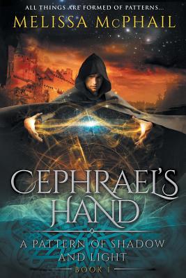 Cephrael's Hand: A Pattern of Shadow & Light Book 1 - McPhail, Melissa