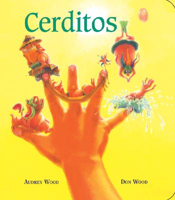 Cerditos - Wood, Audrey, and Wood, Don (Illustrator), and Campoy, F Isabel (Translated by)