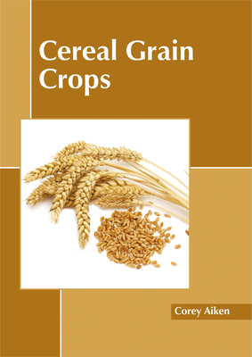 Cereal Grain Crops - Aiken, Corey (Editor)
