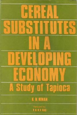 Cereal Substitutes in a Developing Economy: A Study of Tapioca (Kerala State) - Ninan, K. N.