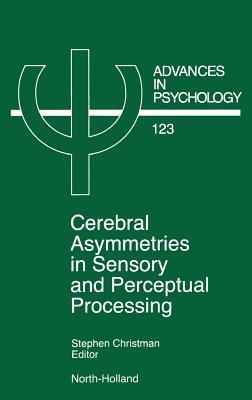 Cerebral Asymmetries in Sensory and Perceptual Processing: Volume 123 - Christman, S (Editor)