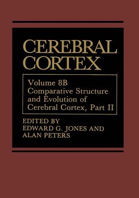 Cerebral Cortex: Comparative Structure and Evolution of Cerebral Cortex, Part II - Jones, Edward G (Editor), and Peters, Alan (Editor)