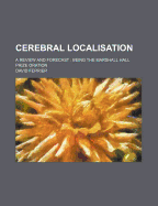 Cerebral Localisation; A Review and Forecast Being the Marshall Hall Prize Oration