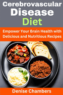 Cerebrovascular Disease Diet: Empower Your Brain Health with Delicious and Nutritious Recipes