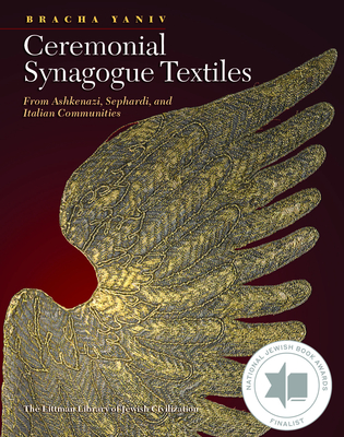 Ceremonial Synagogue Textiles: From Ashkenazi, Sephardi, and Italian Communities - Yaniv, Bracha, and Goell, Yohai (Translated by)