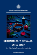 Ceremonias y Rituales en el BDSM: Un viaje hacia la conexi?n profunda