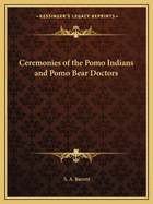 Ceremonies of the Pomo Indians and Pomo Bear Doctors