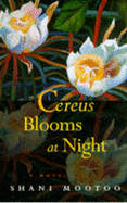 Cereus Blooms at Night - Mootoo, Shani