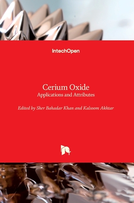 Cerium Oxide: Applications and Attributes - Khan, Sher Bahadar (Editor), and Akhtar, Kalsoom (Editor)