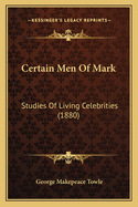 Certain Men of Mark: Studies of Living Celebrities (1880)