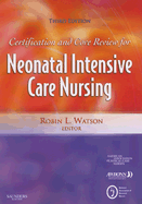 Certification and Core Review for Neonatal Intensive Care Nursing - Aacn, and Awhonn, and Nann