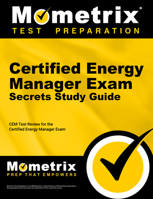 Certified Energy Manager Exam Secrets Study Guide: Cem Test Review for the Certified Energy Manager Exam - Mometrix Energy Manager Certification Test Team (Editor)