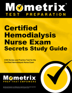 Certified Hemodialysis Nurse Exam Secrets Study Guide: Chn Review and Practice Test for the Certified Hemodialysis Nurse Exam