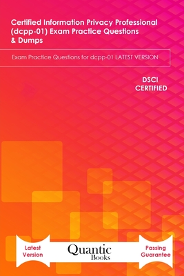 Certified information Privacy Professional (dcpp-01) Exam Practice Questions & Dumps: Exam Practice Questions for dcpp-01 LATEST VERSION - Books, Quantic