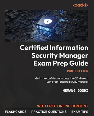 Certified Information Security Manager Exam Prep Guide: Gain the confidence to pass the CISM exam using test-oriented study material - Doshi, Hemang