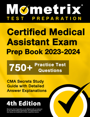 Certified Medical Assistant Exam Prep Book 2023-2024 - 750+ Practice Test Questions, CMA Secrets Study Guide with Detailed Answer Explanations: [4th Edition] - Bowling, Matthew (Editor)
