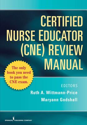 Certified Nurse Educator (Cne) Review Manual - Wittmann-Price, Ruth A, PhD, RN, CNE (Editor), and Godshall, Maryann, PhD, CNE, Ccrn (Editor)