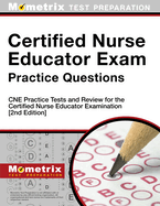 Certified Nurse Educator Exam Practice Questions - CNE Practice Tests and Review for the Certified Nurse Educator Examination: [2nd Edition]