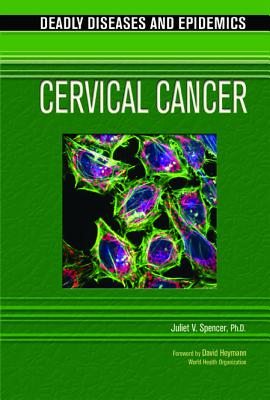 Cervical Cancer - Spencer, Juliet V, and Alcamo, Edward I, Ph.D. (Editor), and Heymann, David (Foreword by)