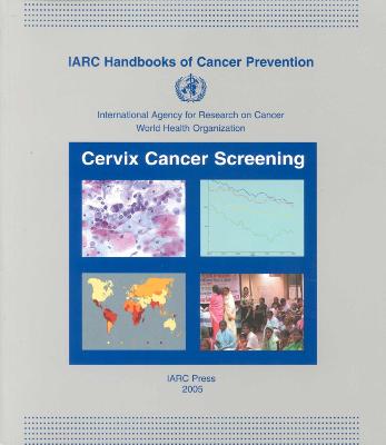 Cervix Cancer Screening - IARC, and The International Agency for Research on Cancer, and International Agency for Research On Cancer