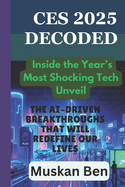 CES 2025 Decoded: The AI-Driven Breakthroughs That Will Redefine Our Lives