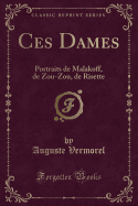 Ces Dames: Portraits de Malakoff, de Zou-Zou, de Risette (Classic Reprint)