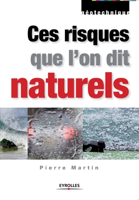 Ces risques que l'on dit naturels: Donn?es de base pour la conception et la r?alisation - Martin, Pierre