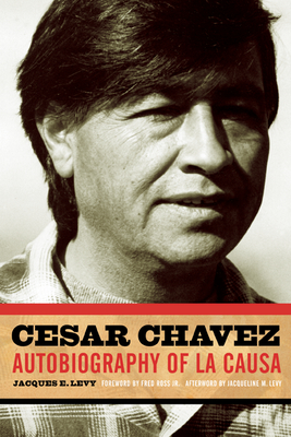 Cesar Chavez: Autobiography of La Causa - Levy, Jacques E, and Ross Jr, Fred (Foreword by), and Levy, Jacqueline M (Afterword by)