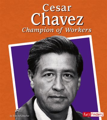 Cesar Chavez: Champion of Workers - Schumacher, Tyler