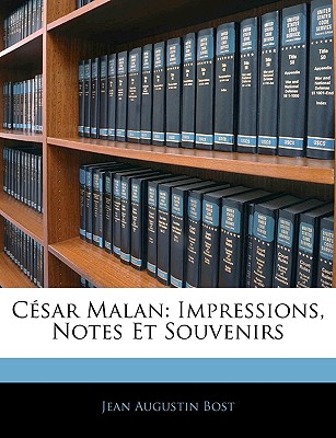 Cesar Malan: Impressions, Notes Et Souvenirs - Bost, Jean Augustin