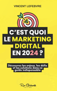 C'est quoi le marketing digital en 2024 ?: Rinventez votre stratgie marketing avec les dernires tendances et technologies