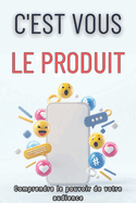 C'Est Vous Le Produit: Comprendre le pouvoir de votre audience