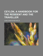 Ceylon, a Handbook for the Resident and the Traveller