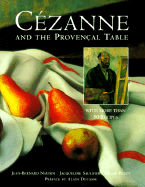 Cezanne and the Provencal Table - Sauliner, Jacqueline, and Naudin, Jean-Bernard (Photographer), and Plazy, Gilles