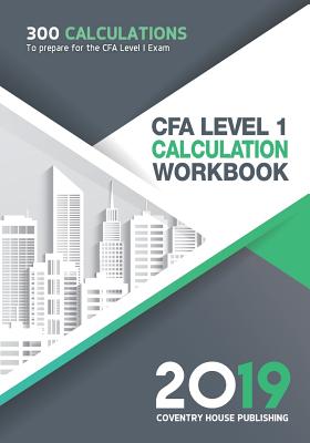 Cfa Level 1 Calculation Workbook: 300 Calculations to Prepare for the Cfa Level 1 Exam (2019 Edition) - Coventry House Publishing