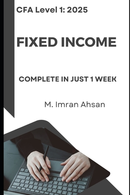 CFA level1 Fixed Income: Complete Fixed income in 1 week - Ahsan, M Imran