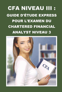 CFA Niveau III: Guide d'tude Express pour l'Examen du Chartered Financial Analyst Niveau 3