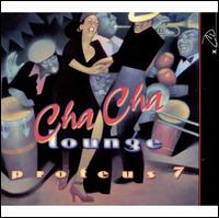 Cha Cha Lounge - Proteus 7