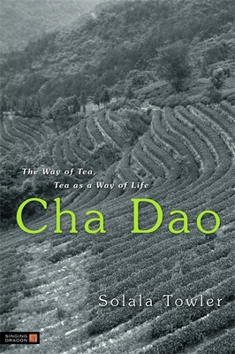 Cha Dao: The Way of Tea, Tea as a Way of Life - Towler, Solala