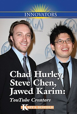 Chad Hurley, Steve Chen, Jawed Karim: Youtube Creators - Duffield, Katy S